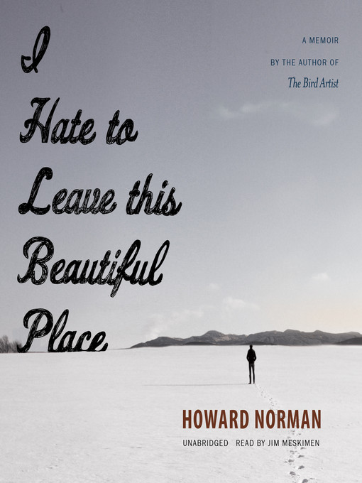 Title details for I Hate to Leave This Beautiful Place by Howard Norman - Wait list